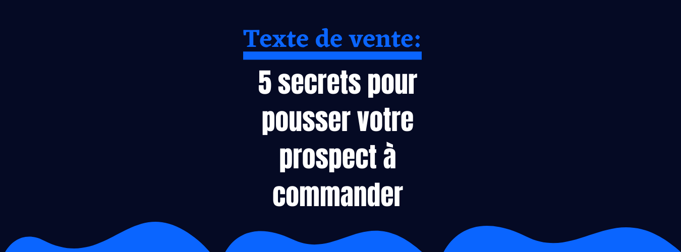 texte de vente poussez votre prospect à commander
