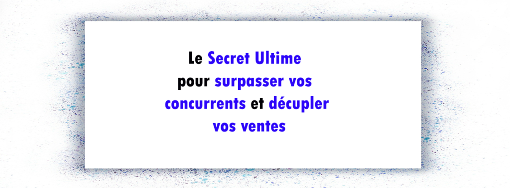 le secret pour surpasser vos concurrents