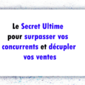 le secret pour surpasser vos concurrents