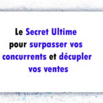 le secret pour surpasser vos concurrents