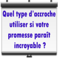 quel accroche utiliser si votre promesse est incroyable