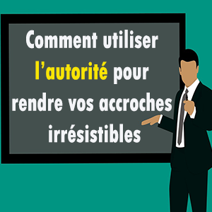 utilise les accroches avec autorité