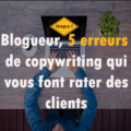 erreurs copywriting qui font rater des clients