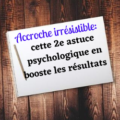 Accroche irrésistible une astuce psychologique qui booste les résultats