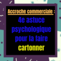 4e astuce pour créer une accroche commerciale/publicitaire qui cartonne