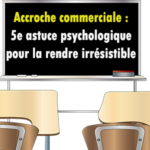 Astuce psychologique pour la rendre l'Accroche commerciale irrésistible