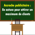 8e astuce pour que votre accroche publicitaire/commerciale ramène beaucoup de clients