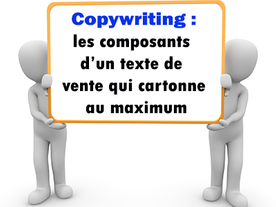 Copywriting et les composants d'un texte de vente