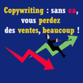 Copywriting: sans ça vous perdez des ventes