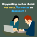 Copywrtiting: sachez choisir vos mots