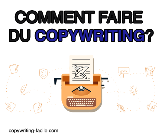 Comment faire du copywriting ? Voici les bonnes réponses !