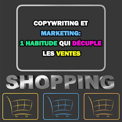 Copywriting et marketing: 1 habitude qui décuple les ventes