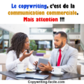 Le copywriting, c'est de la communication commerciale.